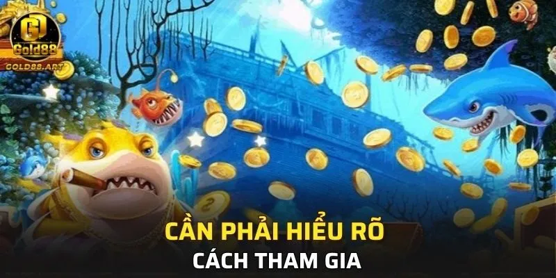 Cần phải hiểu rõ cách tham gia