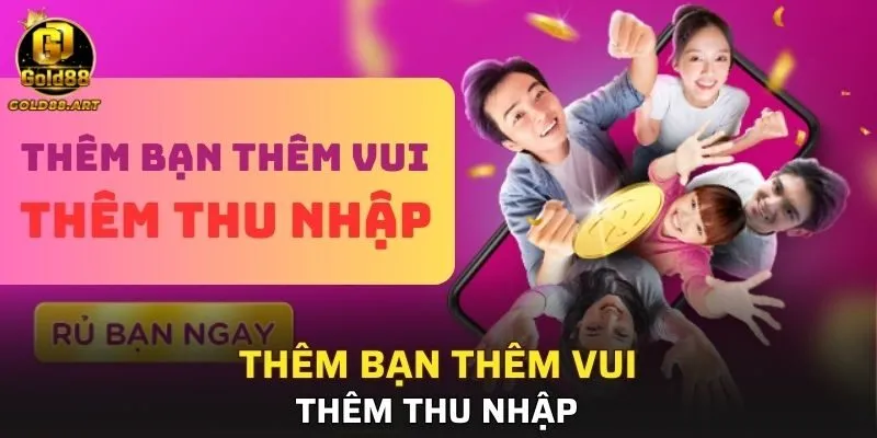 CEO GOLD88 thực hiện chiến dịch thêm bạn thêm vui thêm thu nhập