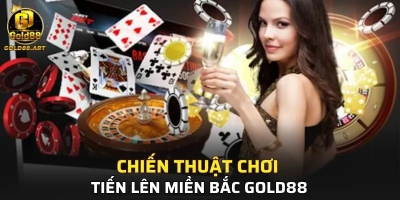 Chiến thuật chơi Tiến Lên Miền Bắc GOLD88 