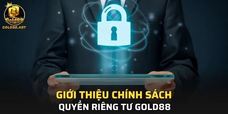 Giới thiệu chính sách quyền riêng tư GOLD88