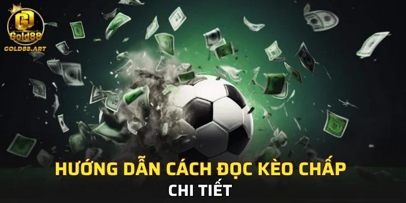 Hướng dẫn cách đọc kèo chấp chi tiết 