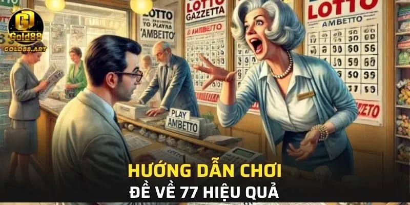 Hướng dẫn chơi đề về 77 hiệu quả