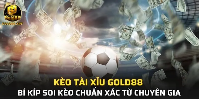 Kèo Tài Xỉu GOLD88