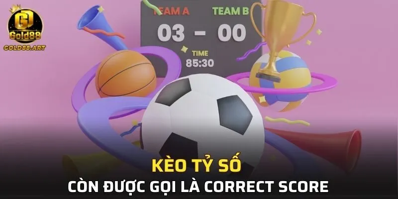 Kèo tỷ số còn được gọi là kèo Correct Score