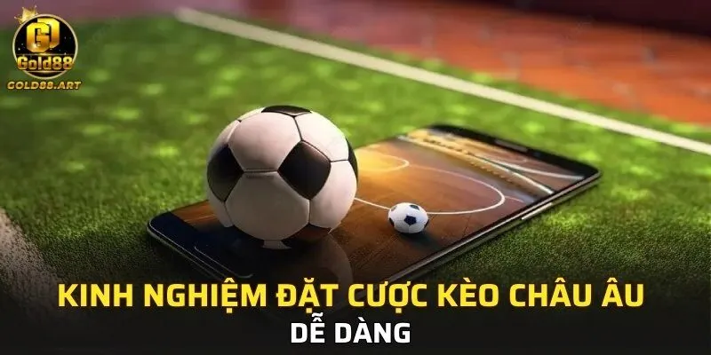 Kinh nghiệm đặt cược kèo châu Âu dễ dàng 