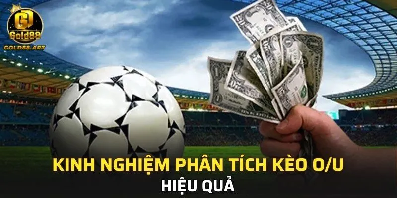 Kinh nghiệm phân tích kèo O/U hiệu quả 