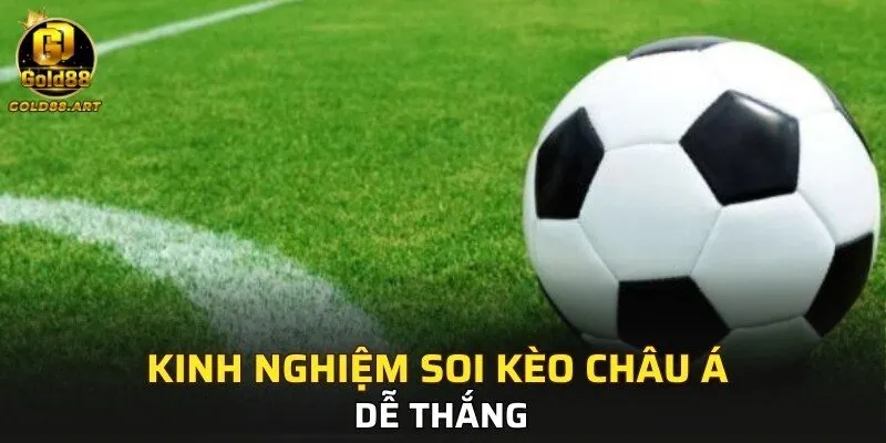 Kinh nghiệm soi kèo châu Á dễ thắng 