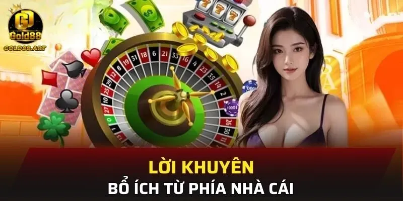 Lời khuyên bổ ích từ phía nhà cái