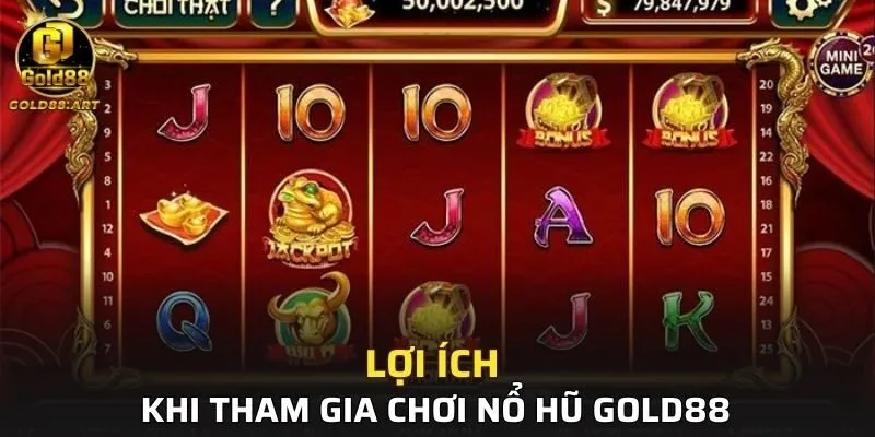 Một số lợi ích khi tham gia chơi nổ hũ GOLD88