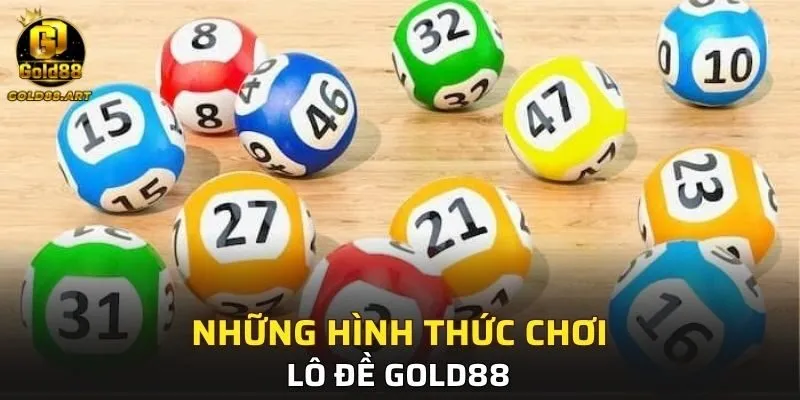 Những hình thức lô đề chơi GOLD88 hấp dẫn nhất