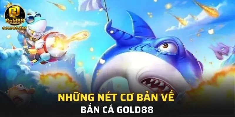 Những nét cơ bản về Bắn Cá GOLD88