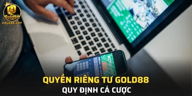 Quyền riêng tư GOLD88 - Quy định cá cược