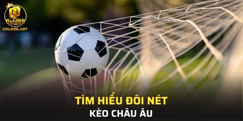 Tìm hiểu đôi nét về kèo châu Âu