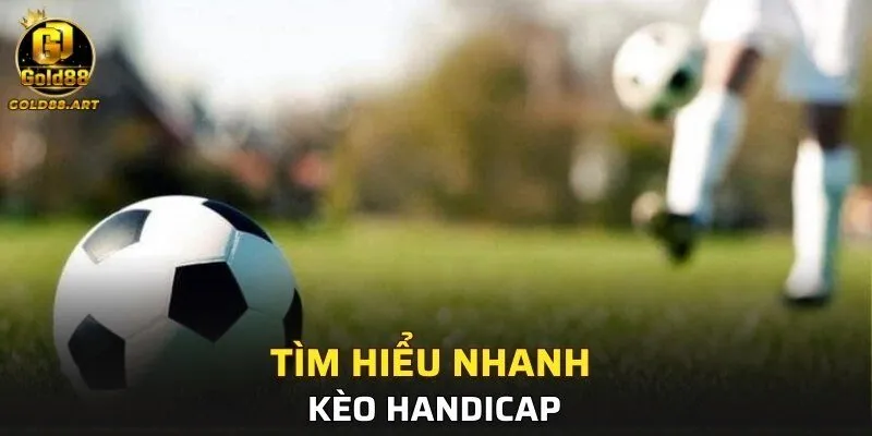 Tìm hiểu nhanh về kèo Handicap
