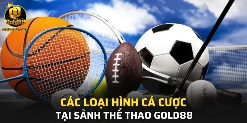 Tổng hợp các loại hình cá cược thể thao hấp dẫn tại GOLD88