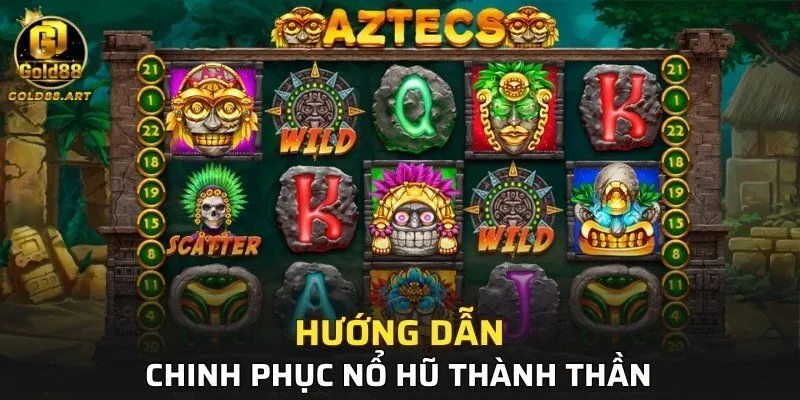 Từng bước chinh phục Nổ Hũ thành thần 